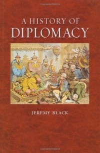 Jeremy Black - A History of Diplomacy