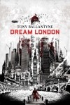 Tony Ballantyne - Dream London