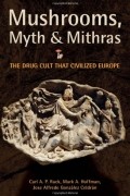  - Mushrooms, Myth and Mithras: The Drug Cult That Civilized Europe 