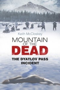 Keith McCloskey - Mountain of the Dead: The Dyatlov Pass Incident 