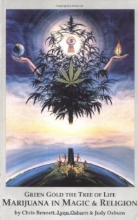Chris Bennet - Green Gold the Tree of Life: Marijuana in Magic & Religion. 