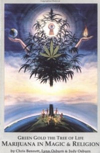Chris Bennet - Green Gold the Tree of Life: Marijuana in Magic & Religion. 