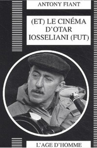 Antony Fiant - Et le cinйma d'Otar Iosseliani fut