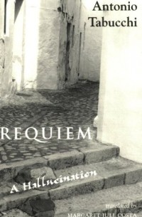 Antonio Tabucchi - Requiem: A Hallucination