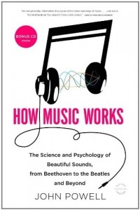 John Powell - How Music Works: The Science and Psychology of Beautiful Sounds, from Beethoven to the Beatles and Beyond [With CD