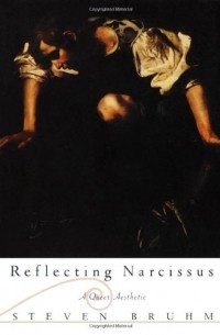 Steven Bruhm - Reflecting Narcissus: A Queer Aesthetic