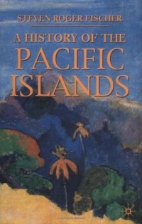 Steven R. Fischer - A history of the Pacific Islands