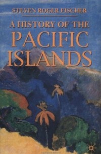 Steven R. Fischer - A history of the Pacific Islands