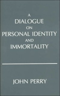 Джон Перри - Dialogue on Personal Identity and Immortality