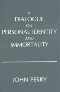 Джон Перри - Dialogue on Personal Identity and Immortality