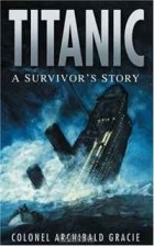 Archibald Gracie - Titanic: A Survivor&#039;s Story