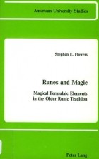 Stephen E. Flowers - Runes and Magic: Magical Formulaic Elements in the Older Runic Tradition