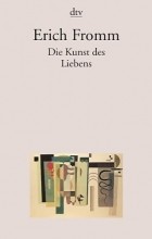 Erich Fromm - Die Kunst des Liebens
