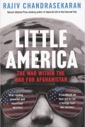 Раджив Чандрасекаран - Little America: The War Within the War for Afghanistan