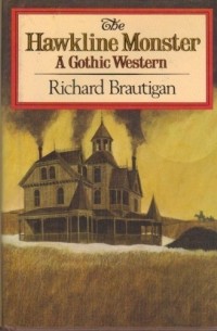 Richard Gary Brautigan - The Hawkline Monster: A Gothic Western