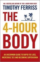 Timothy Ferriss - The 4-Hour Body: An Uncommon Guide to Rapid Fat-Loss, Incredible Sex, and Becoming Superhuman