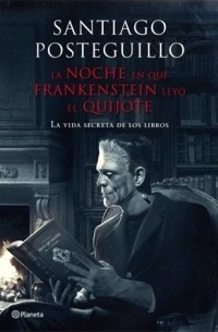 Santiago Posteguillo - La noche en que Frankenstein leyó el Quijote