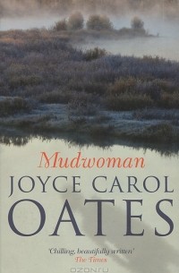 Joyce Carol Oates - Mudwoman