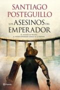 Santiago Posteguillo - Los asesinos del emperador