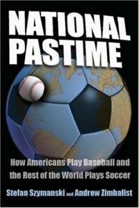  - National Pastime: How Americans Play Baseball and the Rest of the World Plays Soccer
