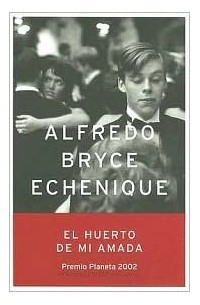 Alfredo Bryce Echenique - El huerto de mi amada