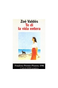 Zoé Valdés - Te di la vida entera