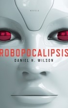 Daniel H. Wilson - Robopocalypse