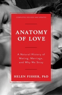 Хелен Фишер - Anatomy of Love: A Natural History of Mating, Marriage, and Why We Stray