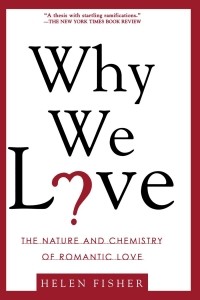 Хелен Фишер - Why We Love: The Nature and Chemistry of Romantic Love