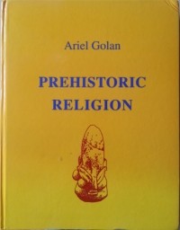 Ariel Golan - Prehistoric Religion. Mythology. Symbolism
