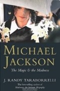 J. Randy Taraborrelli - Michael Jackson: The Magic and the Madness