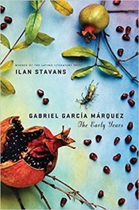 Ilan Stavans - Gabriel García Márquez: The Early Year