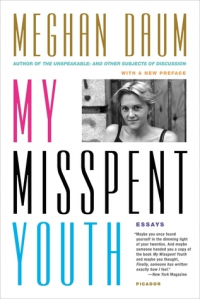 Меган Даум - My Misspent Youth: Essays