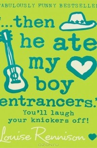 Louise Rennison - ‘… then he ate my boy entrancers.’
