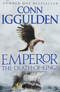 Conn Iggulden - Emperor: The Death of Kings