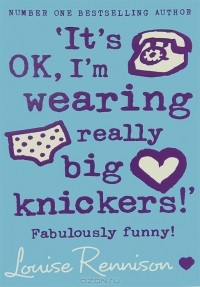 Louise Rennison - ‘It’s OK, I’m wearing really big knickers!’