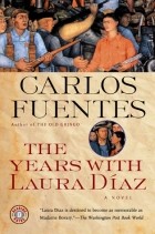 Carlos Fuentes - The Years with Laura Diaz