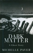 Michelle Paver - Dark Matter
