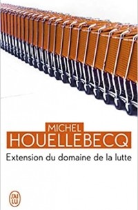 Michel Houellebecq - Extension Du Domaine De La Lutte