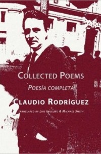 Клаудио Родригес - Collected Poems