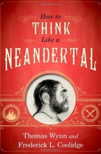  - How To Think Like a Neandertal 