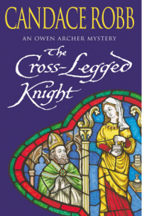 Candace Robb - The Cross-legged Knight