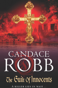 Candace Robb - The Guilt of Innocents