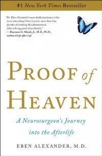 Eben Alexander III - Proof of Heaven: A Neurosurgeon's Journey into the Afterlife