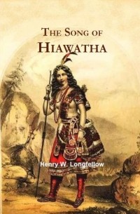 Henry W. Longfellow - The Song of Hiawatha