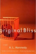 A. L. Kennedy - Original Bliss