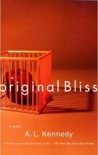 A. L. Kennedy - Original Bliss