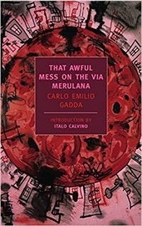 Carlo Emilio Gadda - That Awful Mess On The Via Merulana