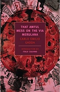 Carlo Emilio Gadda - That Awful Mess On The Via Merulana