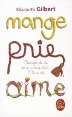 Elizabeth Gilbert - Mange, prie, aime